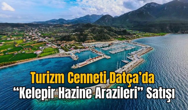 Turizm Cenneti Datça’da “Kelepir Hazine Arazileri” Satışı