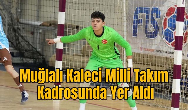 Muğlalı Kaleci Milli Takım Kadrosunda Yer Aldı