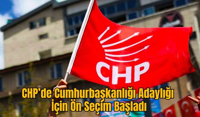 CHP’de Cumhurbaşkanlığı Adaylığı İçin Ön Seçim Başladı