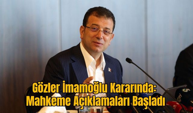 Gözler İmamoğlu Kararında: Mahkeme Açıklamaları Başladı