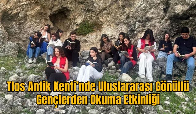 Tlos Antik Kenti’nde Uluslararası Gönüllü Gençlerden Okuma Etkinliği