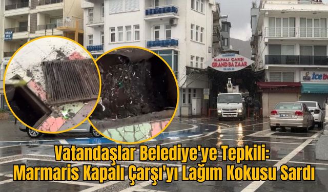 Vatandaşlar Belediye'ye Tepkili: Marmaris Kapalı Çarşı'yı Lağım Kokusu Sardı