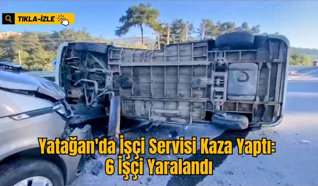 Yatağan'da İşçi Servisi Kaza Yaptı: 6 İşçi Yaralandı