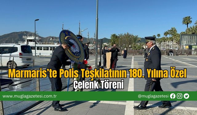 Marmaris’te Polis Teşkilatının 180. Yılına Özel Çelenk Töreni