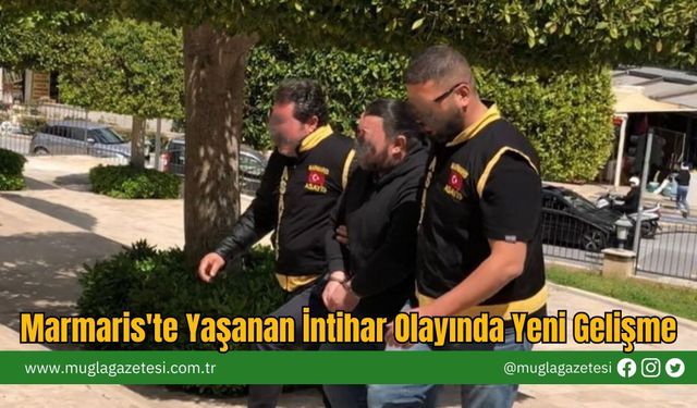 Marmaris'te Yaşanan İntihar Olayında Yeni Gelişme