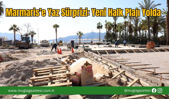 Marmaris’e Yaz Sürprizi: Yeni Halk Plajı Yolda