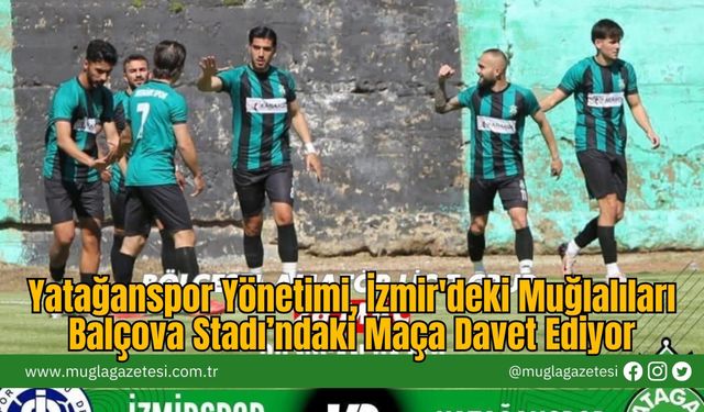 Yatağanspor Yönetimi, İzmir'deki Muğlalıları Balçova Stadı’ndaki Maça Davet Ediyor