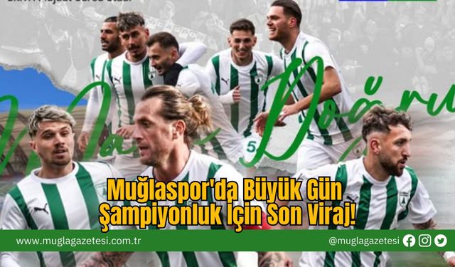 Muğlaspor'da Büyük Gün: Şampiyonluk İçin Son Viraj