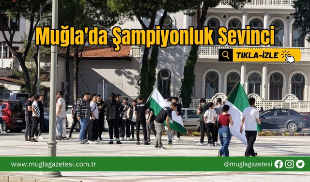 Muğla'da Şampiyonluk Sevinci