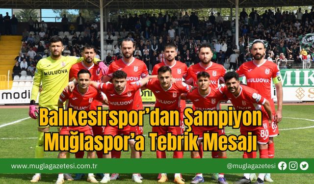 Balıkesirspor’dan Şampiyon Muğlaspor’a Tebrik Mesajı