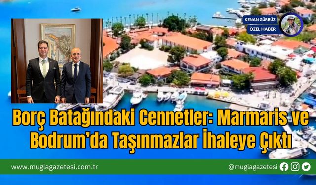 Borç Batağındaki Cennetler: Marmaris ve Bodrum’da Taşınmazlar İhaleye Çıktı