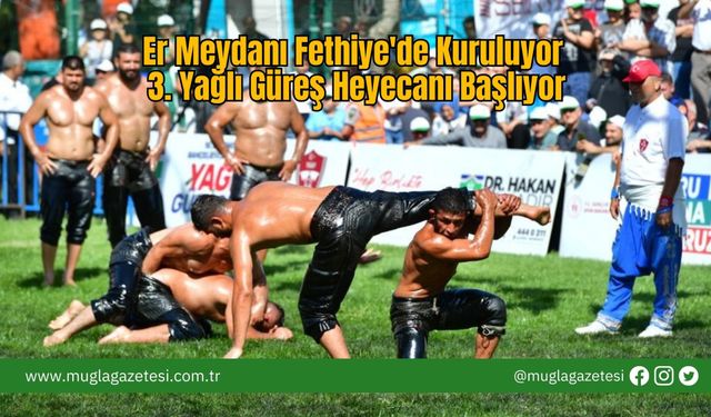 Er Meydanı Fethiye'de Kuruluyor: 3. Yağlı Güreş Heyecanı Başlıyor