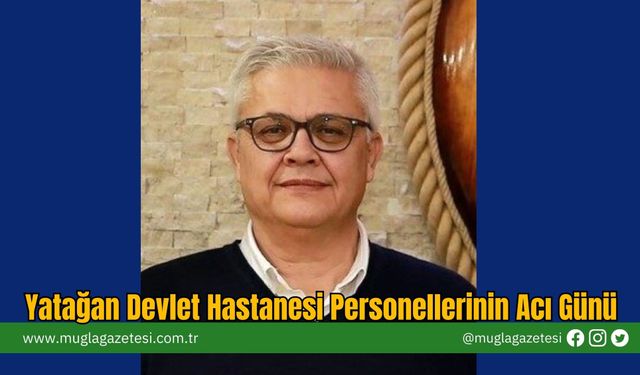 Yatağan Devlet Hastanesi Personellerinin Acı Günü