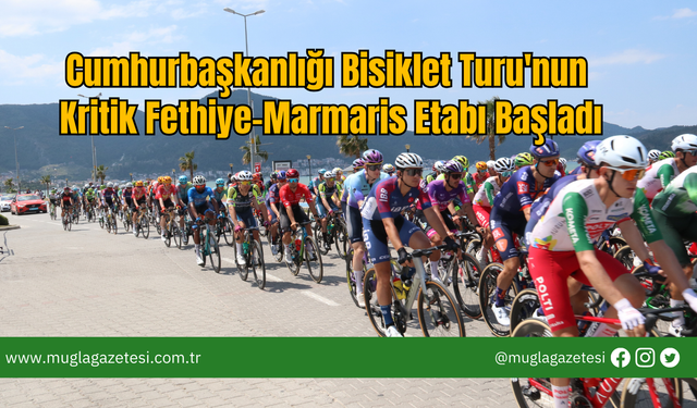 Cumhurbaşkanlığı Bisiklet Turu'nun Kritik Fethiye-Marmaris Etabı Başladı