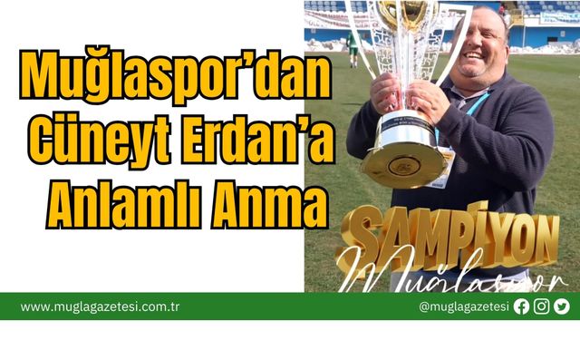 Muğlaspor’dan  Cüneyt Erdan’a Anlamlı Anma