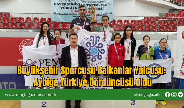 Büyükşehir Sporcusu Balkanlar Yolcusu: Aybige Türkiye Dördüncüsü Oldu