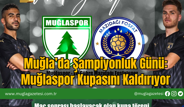 Muğla’da Şampiyonluk Günü: Muğlaspor Kupasını Kaldırıyor