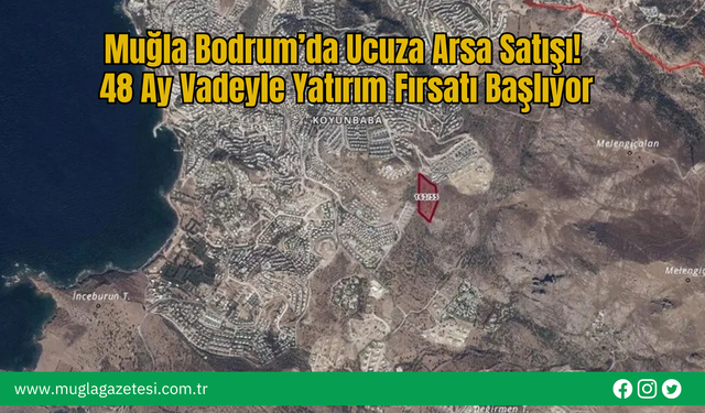 Muğla Bodrum’da Ucuza  Arsa Satışı! 48 Ay Vadeyle Yatırım Fırsatı Başlıyor