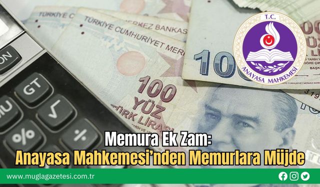 Memura Ek Zam: Anayasa Mahkemesi’nden Memurlara Müjde