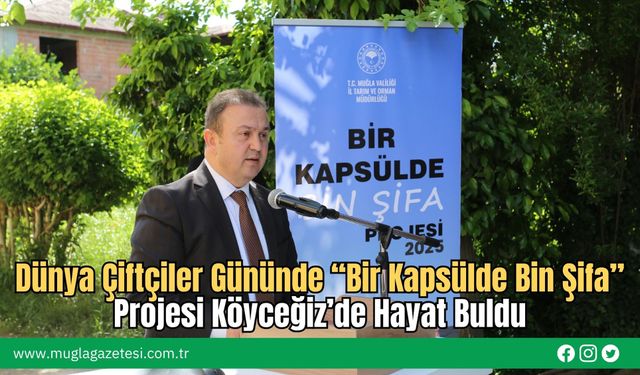 Dünya Çiftçiler Gününde “Bir Kapsülde Bin Şifa” Projesi Köyceğiz’de Hayat Buldu