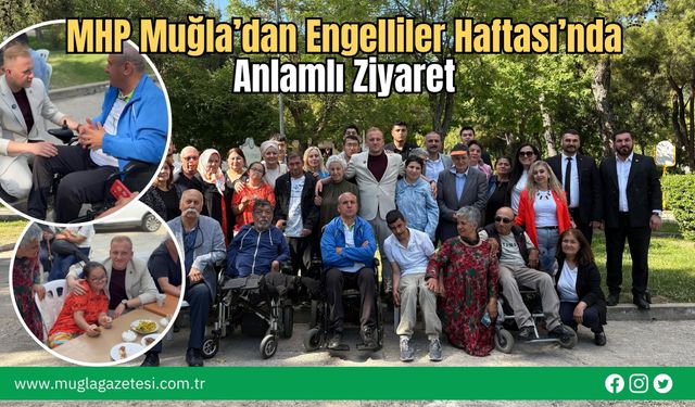 MHP Muğla’dan Engelliler Haftası’nda Anlamlı Ziyaret
