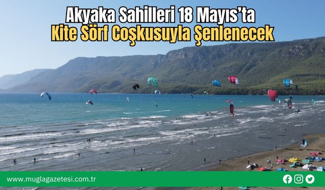 Akyaka Sahilleri 18 Mayıs’ta Kite Sörf Coşkusuyla Şenlenecek