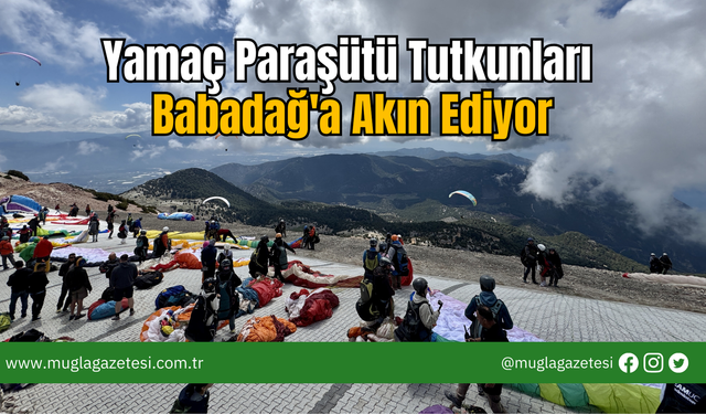 Yamaç Paraşütü Tutkunları Babadağ'a Akın Ediyor