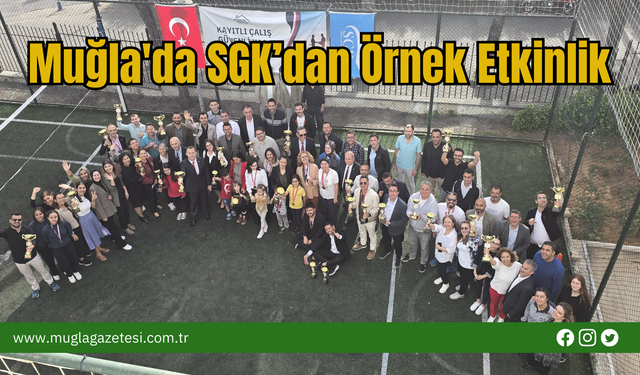 Muğla'da SGK’dan Örnek Etkinlik