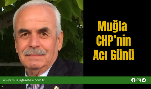 Muğla CHP’nin Acı Günü