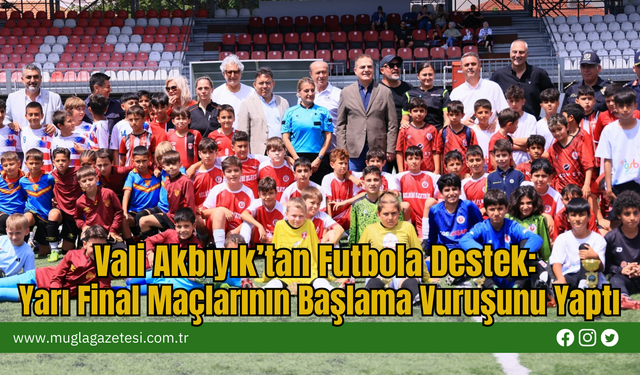 Vali Akbıyık’tan Futbola Destek: Yarı Final Maçlarının Başlama Vuruşunu Yaptı