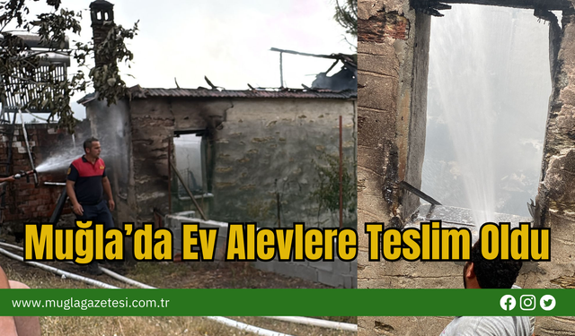 Muğla’da Ev Alevlere Teslim Oldu