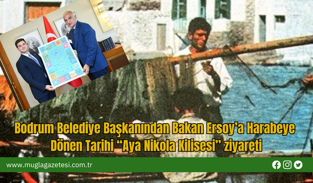Bodrum Belediye Başkanından Bakan Ersoy’a Harabeye Dönen Tarihi “Aya Nikola Kilisesi” Ziyaret
