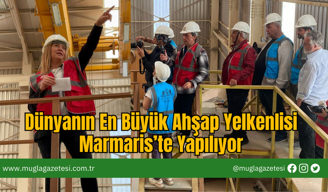 Dünyanın En Büyük Ahşap Yelkenlisi Marmaris’te Yapılıyor