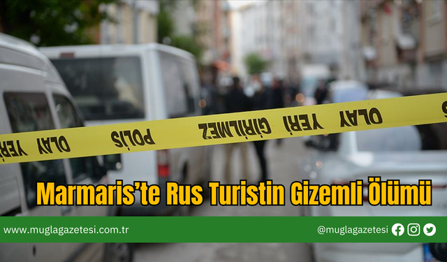 Marmaris’te Rus Turistin Gizemli Ölümü