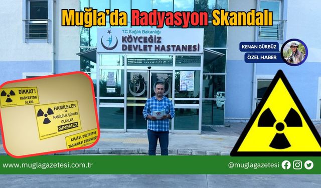 Muğla’da Radyasyon Skandalı