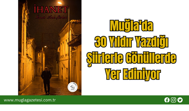 Muğla'da 30 Yıldır Yazdığı Şiirlerle Gönüllerde Yer Ediniyor