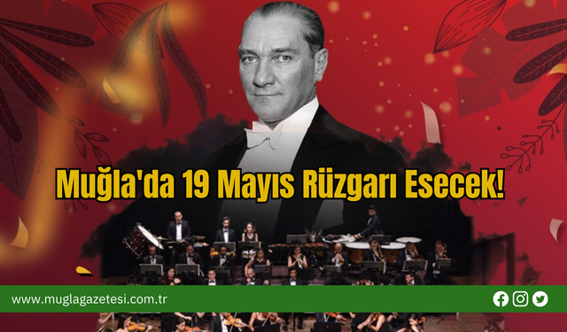 Muğla'da 19 Mayıs Rüzgarı Esecek!