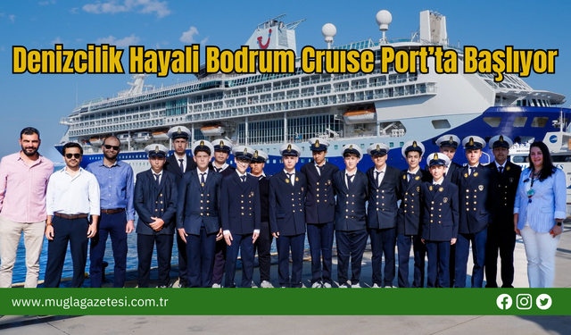 Denizcilik Hayali Bodrum Cruıse Port’ta Başlıyor