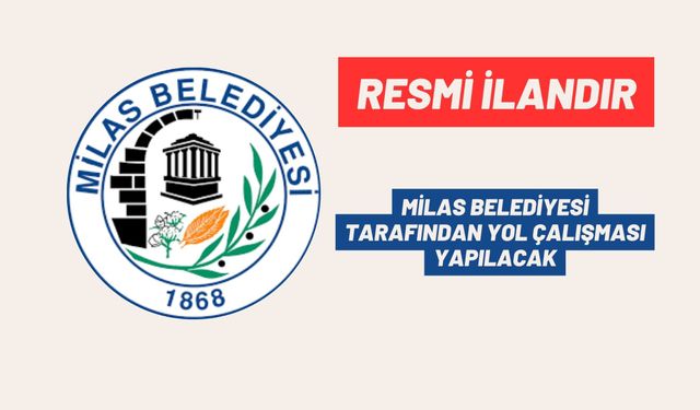 MİLAS BELEDİYESİ TARAFINDAN YOL ÇALIŞMASI YAPILACAK