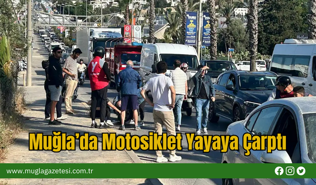 Muğla’da Motosiklet Yayaya Çarptı
