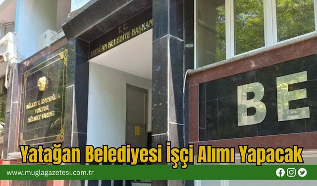 Yatağan Belediyesi İşçi Alımı Yapacak