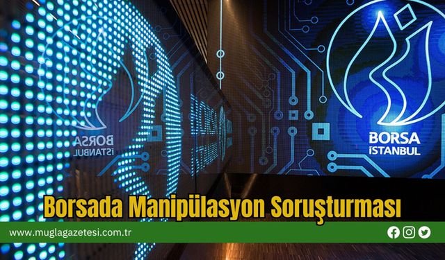 Borsada Manipülasyon Soruşturması