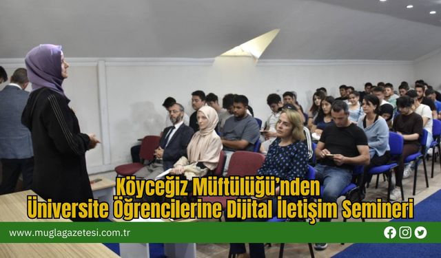 Köyceğiz Müftülüğü’nden Üniversite Öğrencilerine Dijital İletişim Semineri