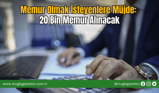 Memur Olmak İsteyenlere Müjde: 20 Bin Memur Alınacak