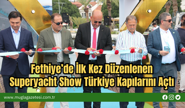Fethiye’de İlk Kez Düzenlenen Superyacht Show Türkiye Kapılarını Açtı