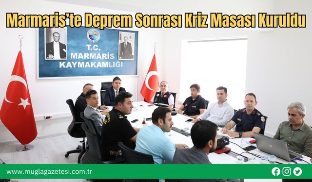 Marmaris’te Deprem Sonrası Kriz Masası Kuruldu