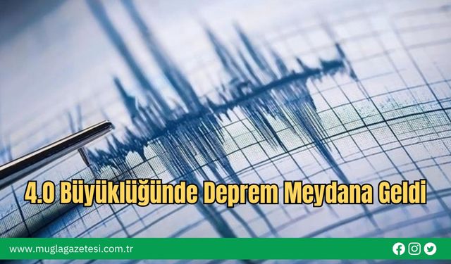 4.0 Büyüklüğünde Deprem Meydana Geldi
