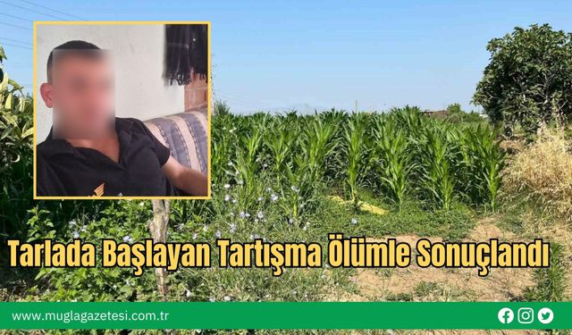 Tarlada Başlayan Tartışma Ölümle Sonuçlandı