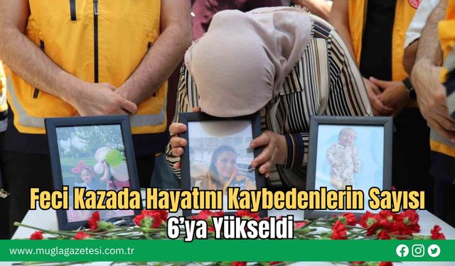 Feci Kazada Hayatını Kaybedenlerin Sayısı 6’ya Yükseldi