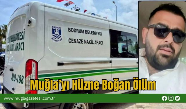 Muğla’yı Hüzne Boğan Ölüm